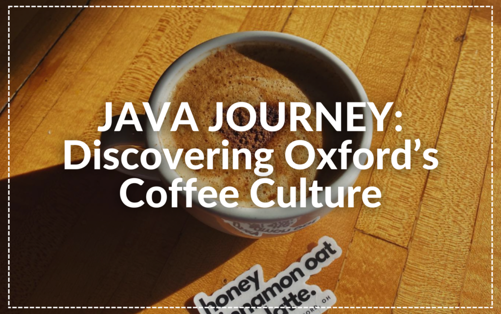 Java Journey: Discovering Oxford's Coffee Culture blog image with latte coffee on wooden table