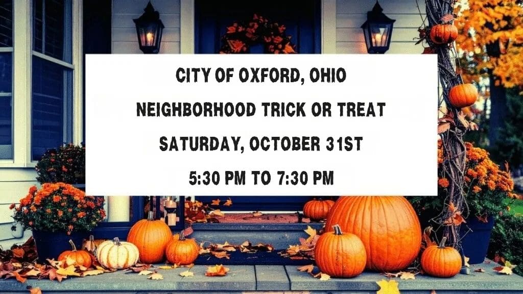 A front porch is adorned with pumpkins and other fall season decor. In the center of the image is some text that reads "City of Oxford, Ohio Neighborhood Trick or Treat, Saturday, October 31st, 5:30 PM to 7:30 PM."