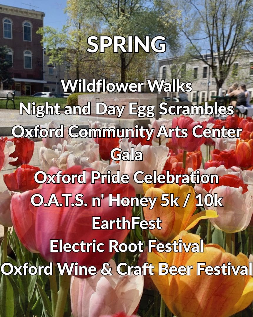 Spring Events: Wildflower Walks, Night and Day Egg Scrambles, Oxford Community Arts Center Gala, Oxford Pride Celebration, O.A.T.S. n' Honey 5k / 10k, EarthFest, Electric Root Festival, Oxford Wine & Craft Beer Festival