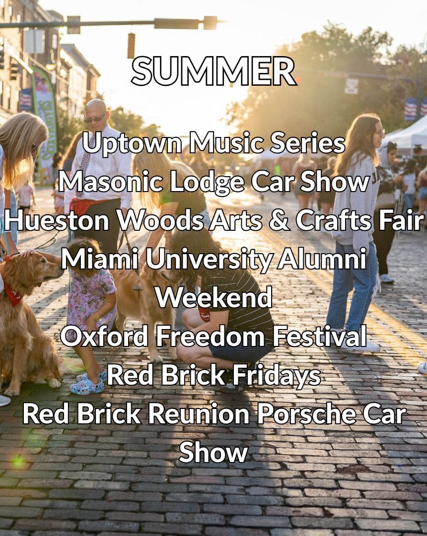 Summer Events: Uptown Music Series, Masonic Lodge Car Show, Hueston Woods Arts & Crafts Fair, Miami University Alumni Weekend, Oxford Freedom Festival, Red Brick Fridays, Red Brick Reunion Porsche Car Show